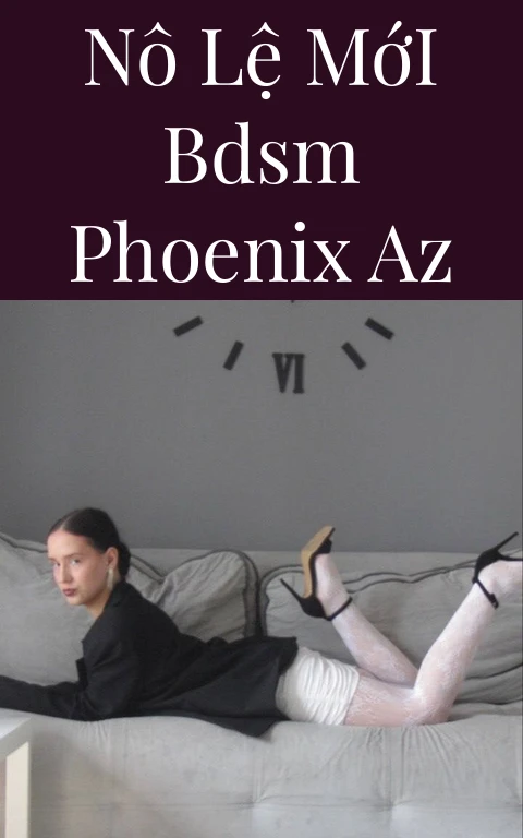 Nô Lệ Mới BDSM Phoenix AZ