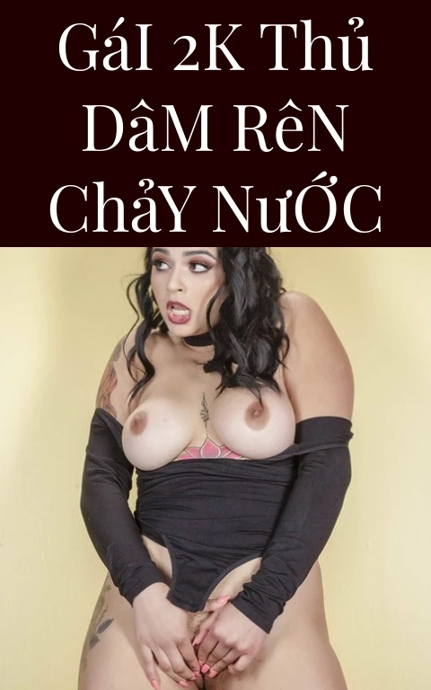 Gái 2k Thủ Dâm Rên Chảy Nước