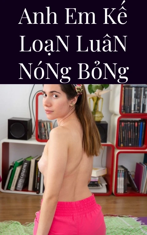 Anh Em Kế Loạn Luân Nóng Bỏng