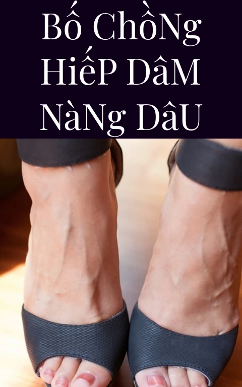 Bố Chồng Hiếp Dâm Nàng Dâu