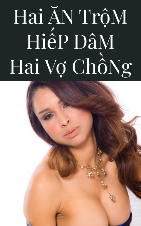 Hai Ăn Trộm Hiếp Dâm Hai Vợ Chồng