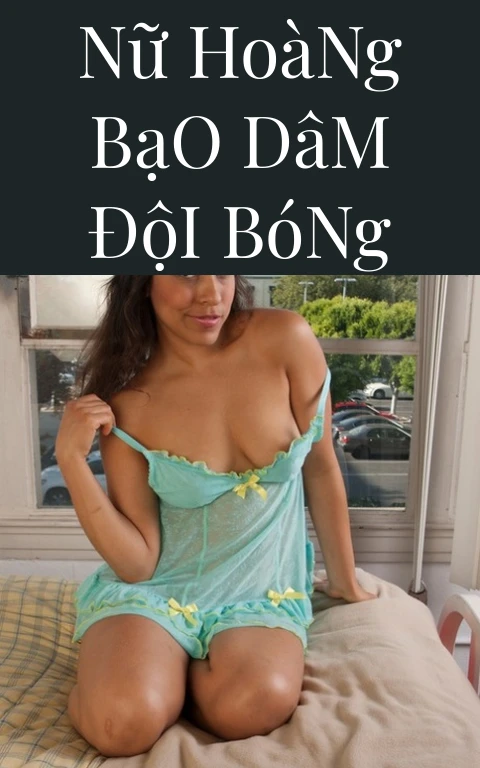 Nữ Hoàng Bạo Dâm Đội Bóng