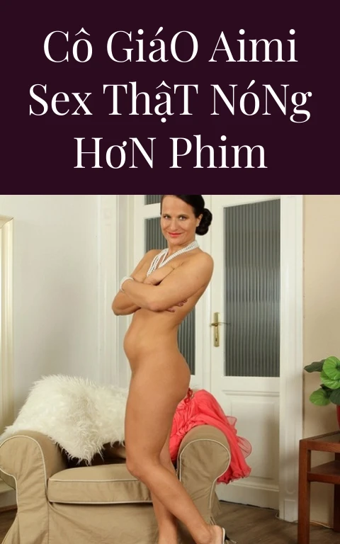 Cô Giáo Aimi Sex Thật Nóng Hơn Phim