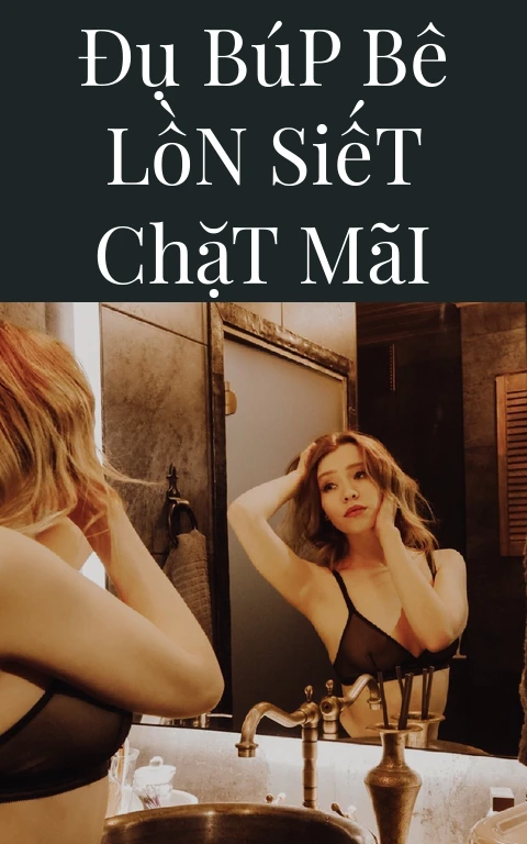 Đụ Búp Bê Lồn Siết Chặt Mãi