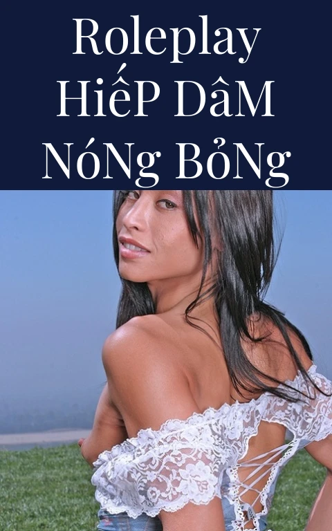 Roleplay Hiếp Dâm Nóng Bỏng