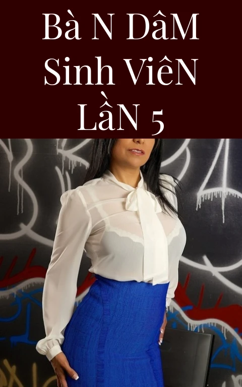 Bà N Dâm Sinh Viên Lần 5