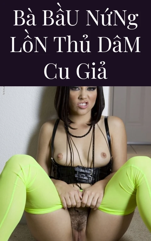 Bà Bầu Nứng Lồn Thủ Dâm Cu Giả