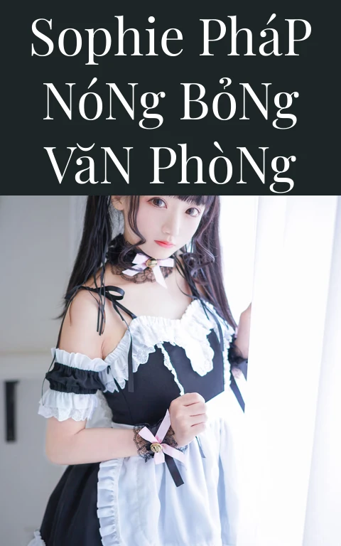Sophie Pháp Nóng Bỏng Văn Phòng