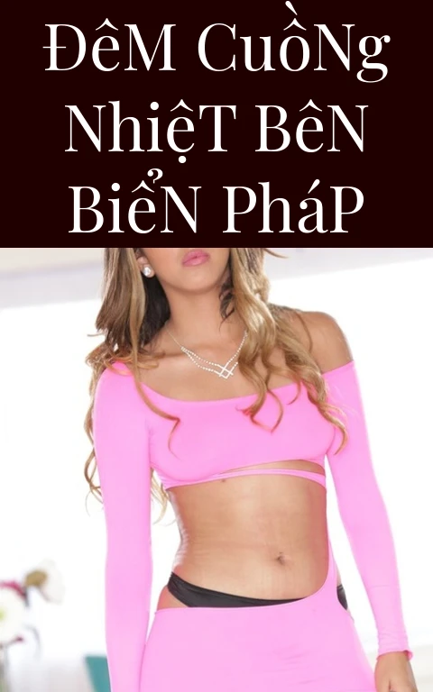 Đêm Cuồng Nhiệt Bên Biển Pháp