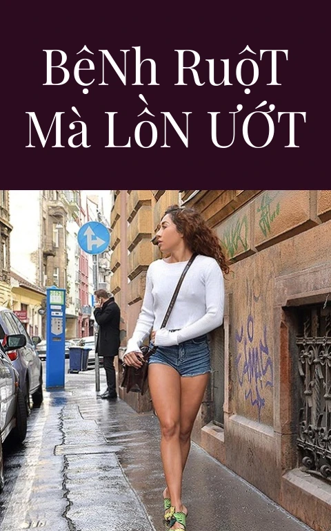 Bệnh Ruột Mà Lồn Ướt