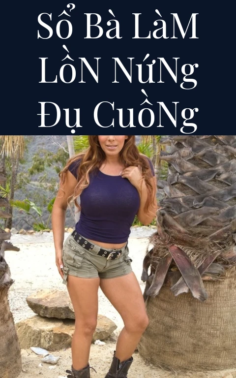 Sổ Bà Làm Lồn Nứng Đụ Cuồng