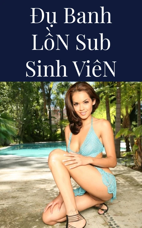 Đụ Banh Lồn Sub Sinh Viên