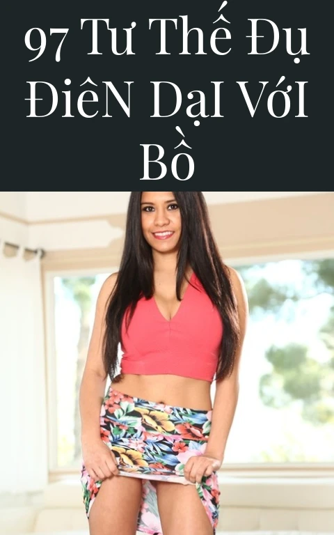 97 Tư Thế Đụ Điên Dại Với Bồ