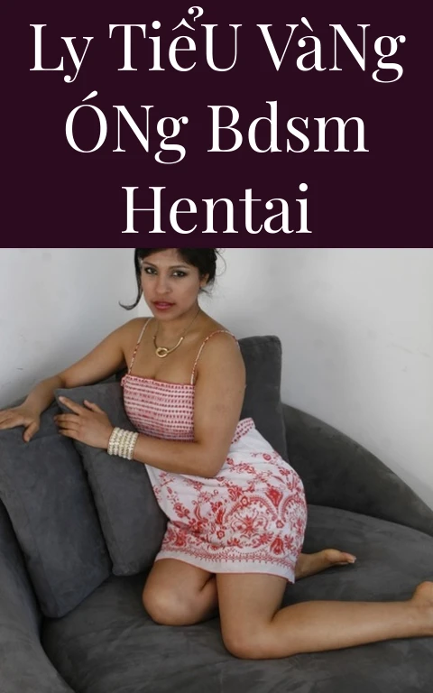 Ly Tiểu Vàng Óng BDSM Hentai