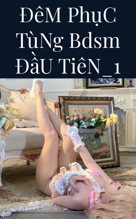 Đêm Phục Tùng BDSM Đầu Tiên_1