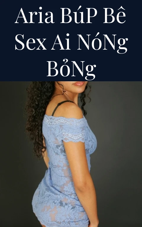 Aria Búp Bê Sex AI Nóng Bỏng