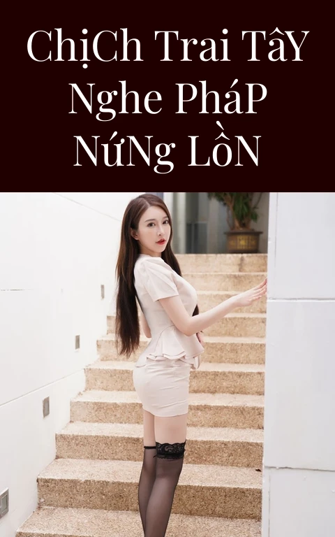 Chịch Trai Tây Nghe Pháp Nứng Lồn